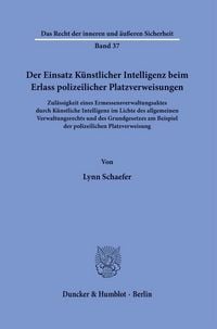 Produktbild: Der Einsatz K&uuml;nstlicher Intelligenz beim Erlass polizeilicher Platzverweisungen