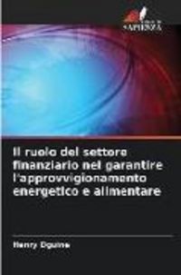 Produktbild: Il ruolo del settore finanziario nel garantire l'approvvigionamento energetico e alimentare