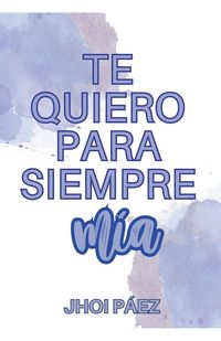 Produktbild: Te quiero para siempre m&iacute;a