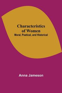 Produktbild: Characteristics of Women; Moral, Poetical, and Historical