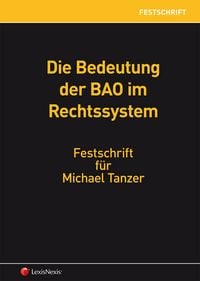 Produktbild: Die Bedeutung der BAO im Rechtssystem - Festschrift f&uuml;r Michael Tanzer