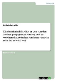 Produktbild: Kinderkriminalit&auml;t. Gibt es den von den Medien propagierten Anstieg und mit welchen theoretischen Ans&auml;tzen versucht man ihn zu erkl&auml;ren?