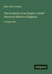 Produktbild: The Evolution of an Empire; A Brief Historical Sketch of England