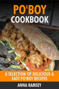 Produktbild: Po'Boy Cookbook: A Selection of Delicious & Easy Po'Boy Recipes