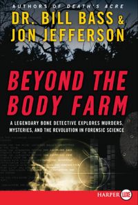 Produktbild: Beyond the Body Farm: A Legendary Bone Detective Explores Murders, Mysteries, and the Revolution in Forensic Science