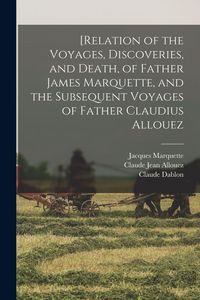 Produktbild: [Relation of the Voyages, Discoveries, and Death, of Father James Marquette, and the Subsequent Voyages of Father Claudius Allouez