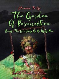 Produktbild: The Garden Of Resurrection, Being The Love Story Of An Ugly Man