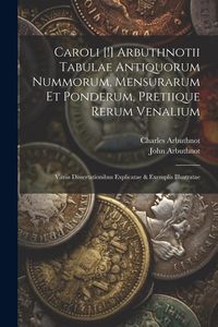 Produktbild: Caroli [!] Arbuthnotii Tabulae Antiquorum Nummorum, Mensurarum Et Ponderum, Pretiique Rerum Venalium
