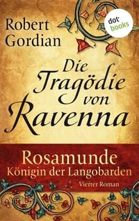 Produktbild: Rosamunde - K&ouml;nigin der Langobarden - Roman 4: Die Trag&ouml;die von Ravenna