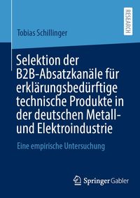 Produktbild: Selektion der B2B-Absatzkan&auml;le f&uuml;r erkl&auml;rungsbed&uuml;rftige technische Produkte in der deutschen Metall- und Elektroindustrie