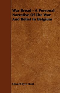 Produktbild: War Bread - A Personal Narrative Of The War And Relief In Belgium