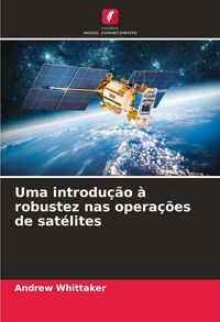 Produktbild: Uma introdu&ccedil;&atilde;o &agrave; robustez nas opera&ccedil;&otilde;es de sat&eacute;lites