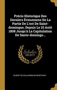 Bild vom Artikel Précis Historique Des Derniers Évenemens De La Partie De L'est De Saint-domingue, Depuis Le 10 Août 1808 Jusqu'à La Capitulation De Santo-domingo... vom Autor 