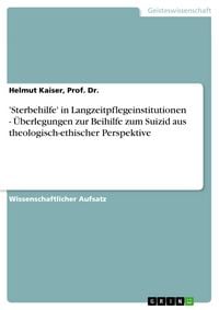 Produktbild: 'Sterbehilfe' in Langzeitpflegeinstitutionen - &Uuml;berlegungen zur Beihilfe zum Suizid aus theologisch-ethischer Perspektive