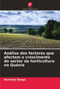 Produktbild: An&aacute;lise dos factores que afectam o crescimento do sector da horticultura no Qu&eacute;nia