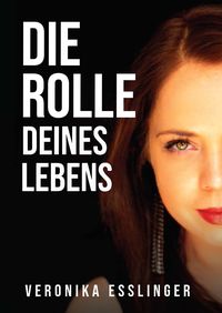 Bild vom Artikel Die Rolle Deines Lebens vom Autor Veronika Esslinger