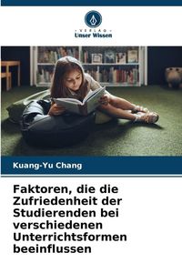 Produktbild: Faktoren, die die Zufriedenheit der Studierenden bei verschiedenen Unterrichtsformen beeinflussen