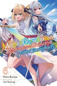 Produktbild: The Magical Revolution of the Reincarnated Princess and the Genius Young Lady, Vol. 6 (novel)