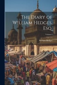 Produktbild: The Diary of William Hedges, Esq.; Volume I
