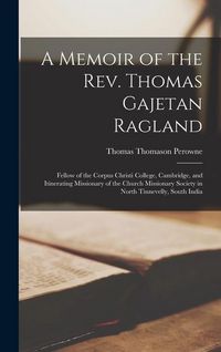 Produktbild: A Memoir of the Rev. Thomas Gajetan Ragland: Fellow of the Corpus Christi College, Cambridge, and Itinerating Missionary of the Church Missionary Soci