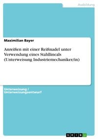 Produktbild: Anrei&szlig;en mit einer Rei&szlig;nadel unter Verwendung eines Stahllineals (Unterweisung Industriemechaniker/in)