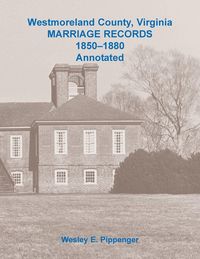 Produktbild: Westmoreland County, Virginia Marriage Records, 1850-1880 Annotated