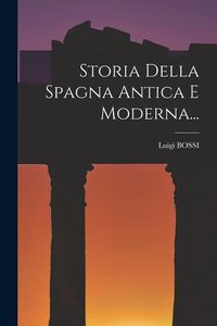 Produktbild: Storia Della Spagna Antica E Moderna...