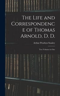 Produktbild: The Life and Correspondence of Thomas Arnold, D. D.: Two Volumes in One