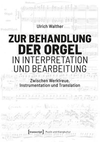 Produktbild: Zur Behandlung der Orgel in Interpretation und Bearbeitung