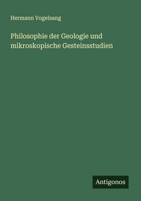 Produktbild: Philosophie der Geologie und mikroskopische Gesteinsstudien