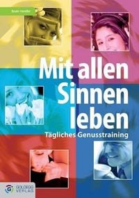 Produktbild: Handler B: Mit allen Sinnen leben - T&auml;gliches Genusstraining