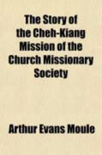 Produktbild: The Story of the Cheh-Kiang Mission of the Church Missionary Society