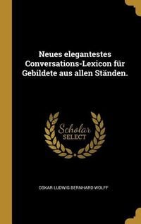 Produktbild: Neues Elegantestes Conversations-Lexicon F&uuml;r Gebildete Aus Allen St&auml;nden.