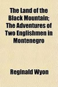 Produktbild: The Land of the Black Mountain; The Adventures of Two Englishmen in Montenegro