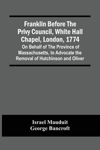 Produktbild: Franklin Before The Privy Council, White Hall Chapel, London, 1774
