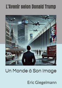 Produktbild: L'Avenir selon Donald Trump: Un Monde &agrave; Son Image