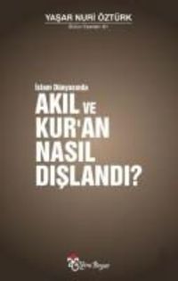 Bild vom Artikel Islam Dünyasinda Akil ve Kuran Nasil Dislandi vom Autor Yasar Nuri Öztürk
