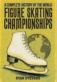 Produktbild: A Complete History of the World Figure Skating Championships