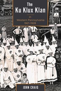 Produktbild: The Ku Klux Klan in Western Pennsylvania, 1921-1928