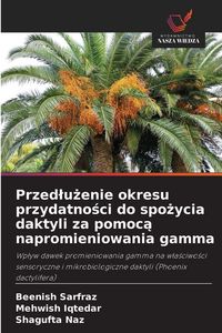 Produktbild: Przed&iquest;u&iquest;enie okresu przydatno&iquest;ci do spo&iquest;ycia daktyli za pomoc&iquest; napromieniowania gamma