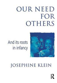 Produktbild: Klein, J: Our Needs for Others and Its Roots in Infancy