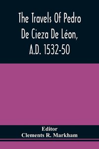 Produktbild: The Travels Of Pedro De Cieza De L&eacute;on, A.D. 1532-50, Contained In The First Part Of His Chronicle Of Peru