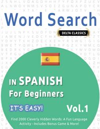 Produktbild: WORD SEARCH IN SPANISH FOR BEGINNERS - IT'S EASY! VOL.1 - DELTA CLASSICS - FIND 2000 CLEVERLY HIDDEN WORDS