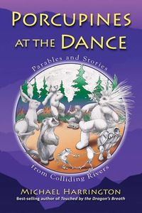Produktbild: Porcupines at the Dance: Parables and Stories from Colliding Rivers