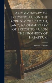 Produktbild: A Commentary or Exposition Upon the Prophecy of Obadiah, [and, A Commentary or Exposition Upon the Prophecy of Habakkuk]