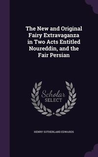 Produktbild: The New and Original Fairy Extravaganza in Two Acts Entitled Noureddin, and the Fair Persian