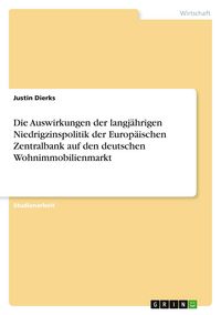Produktbild: Die Auswirkungen der langj&auml;hrigen Niedrigzinspolitik der Europ&auml;ischen Zentralbank auf den deutschen Wohnimmobilienmarkt