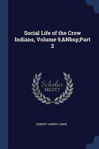 Bild vom Artikel Social Life of the Crow Indians, Volume 9, Part 2 vom Autor Robert Harry Lowie