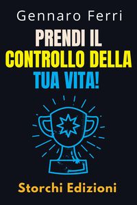 Produktbild: Prendi Il Controllo Della Tua Vita! (Collezione Intelligenza Emotiva, #9)