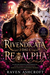 Produktbild: Rivendicata dal Re Alpha: Un oscuro romance paranormale di anime gemelle predestinate, nobilt&agrave; nascosta e desiderio proibito